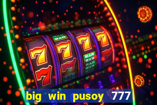 big win pusoy 777 and tongits