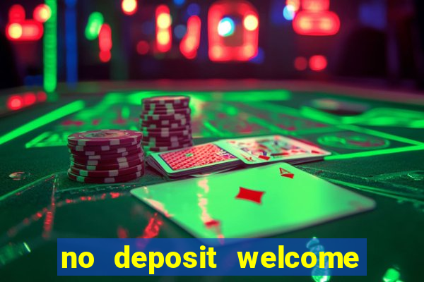 no deposit welcome bonus casinos