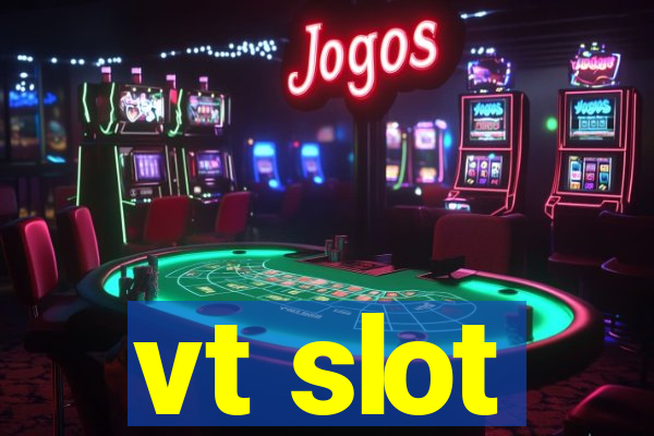 vt slot