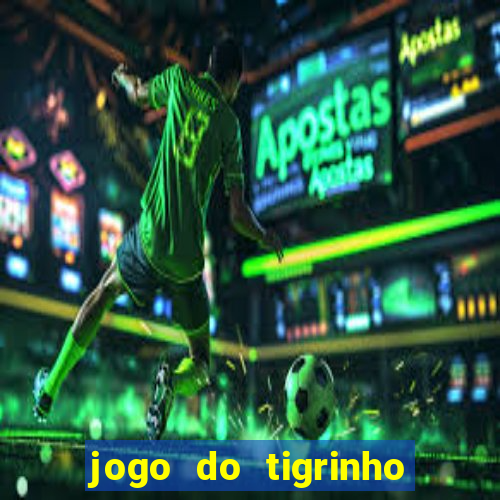 jogo do tigrinho da bet