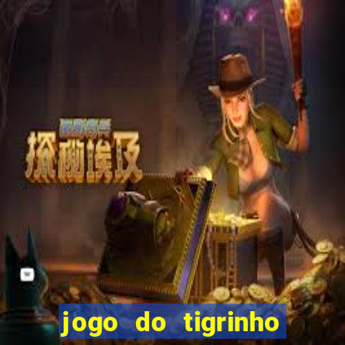 jogo do tigrinho da bet