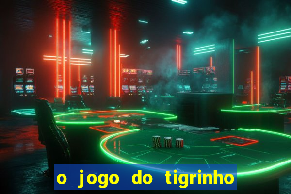 o jogo do tigrinho da dinheiro mesmo