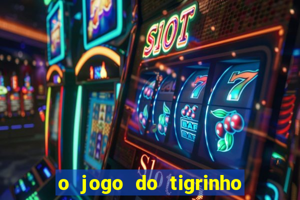 o jogo do tigrinho da dinheiro mesmo