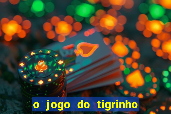 o jogo do tigrinho da dinheiro mesmo