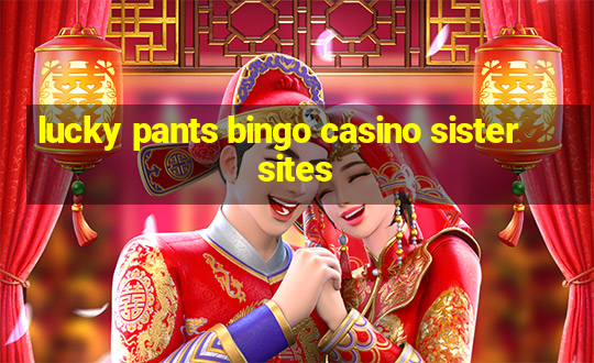 lucky pants bingo casino sister sites