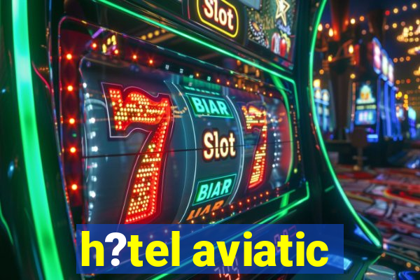 h?tel aviatic