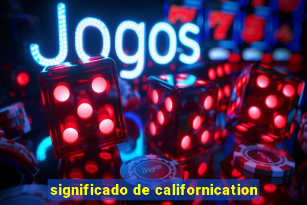 significado de californication