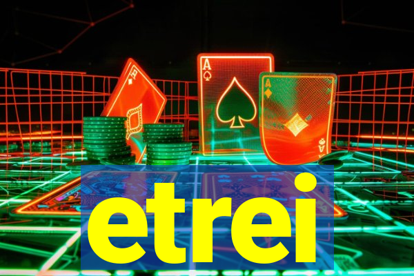 etrei