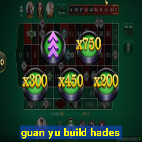 guan yu build hades