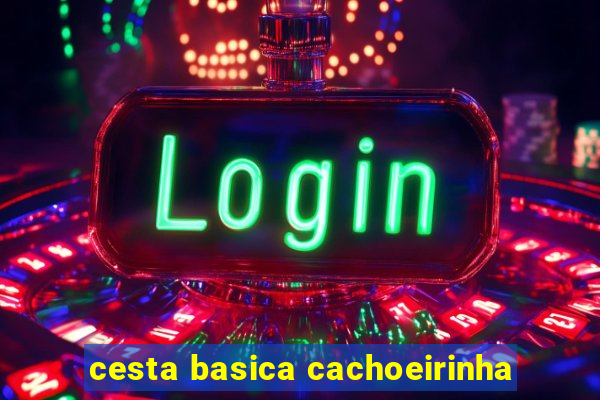 cesta basica cachoeirinha