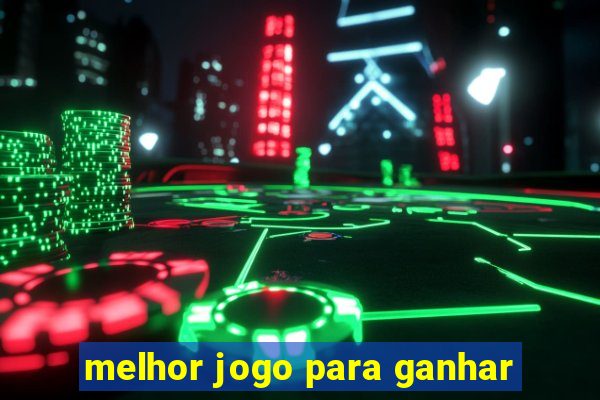 melhor jogo para ganhar