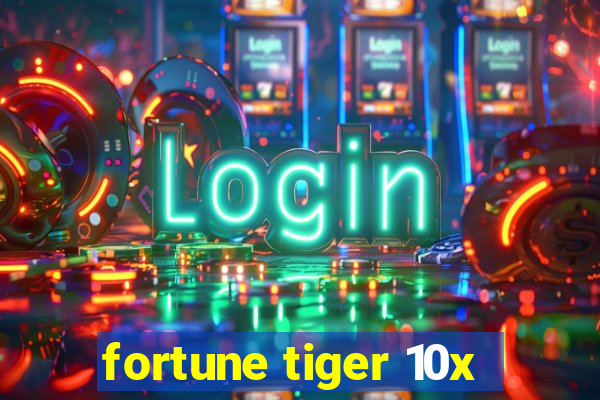 fortune tiger 10x