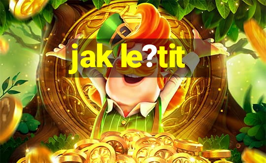 jak le?tit