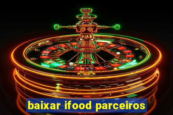 baixar ifood parceiros