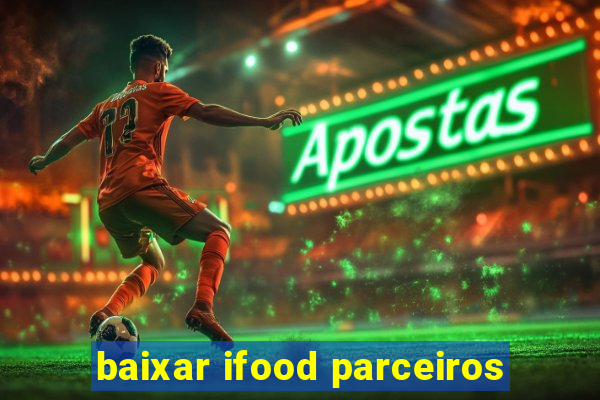 baixar ifood parceiros