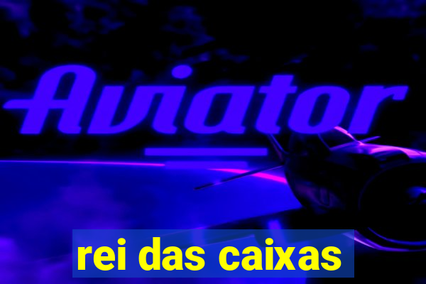 rei das caixas