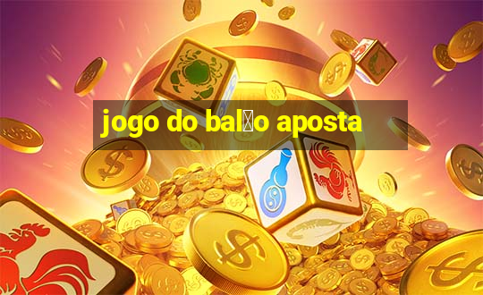 jogo do bal茫o aposta