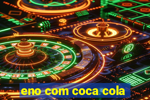 eno com coca cola