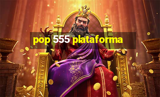 pop 555 plataforma