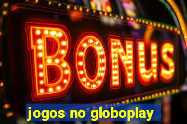 jogos no globoplay