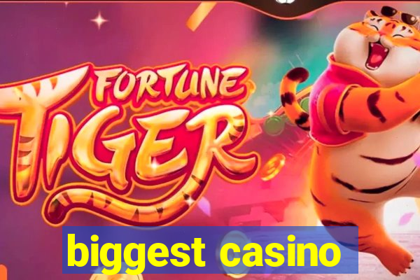 biggest casino