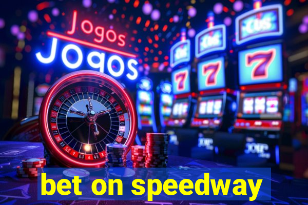 bet on speedway