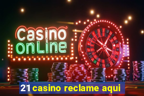 21 casino reclame aqui