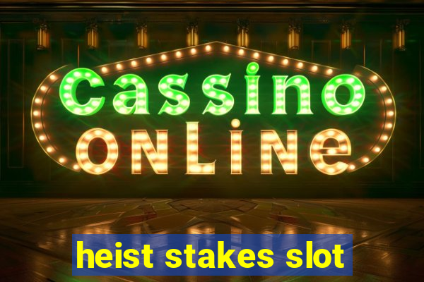 heist stakes slot