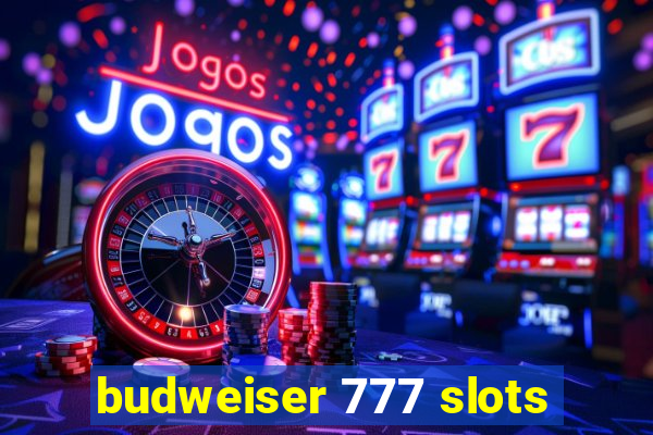 budweiser 777 slots