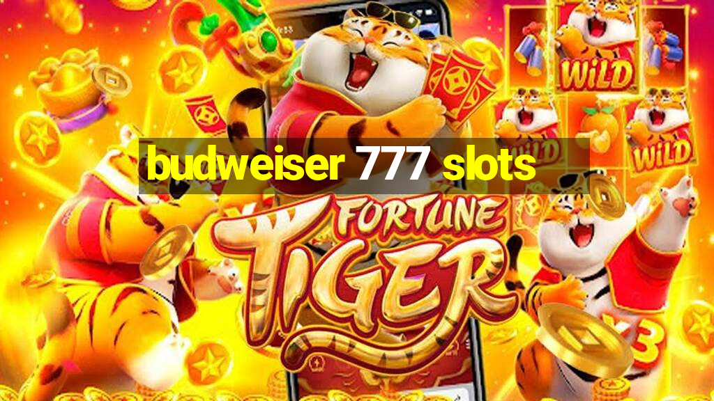 budweiser 777 slots