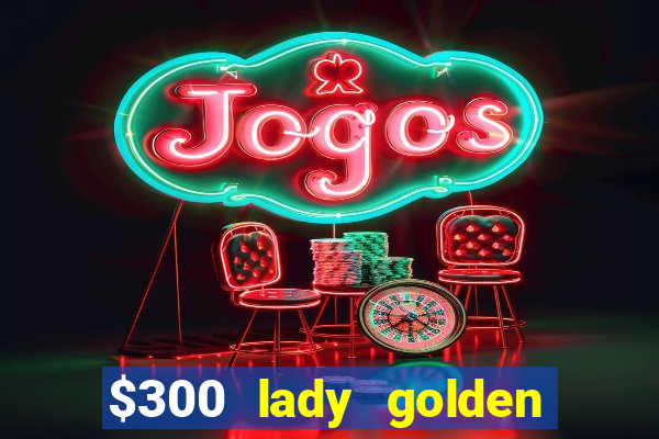 $300 lady golden casino no deposit bonus