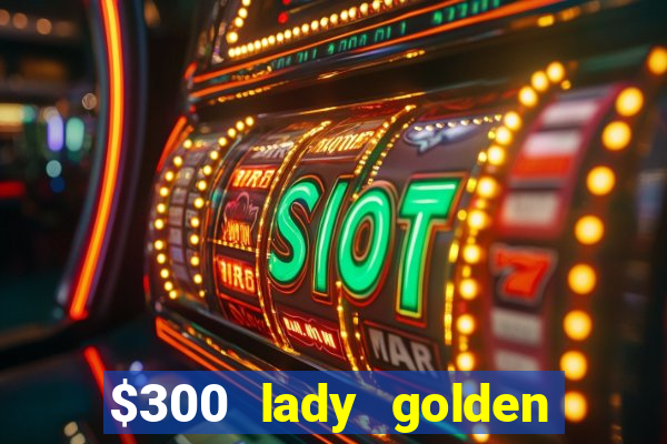 $300 lady golden casino no deposit bonus