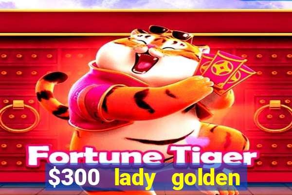 $300 lady golden casino no deposit bonus