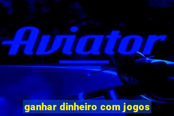 ganhar dinheiro com jogos