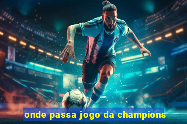 onde passa jogo da champions