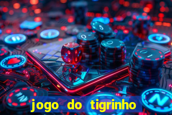 jogo do tigrinho que da dinheiro no cadastro