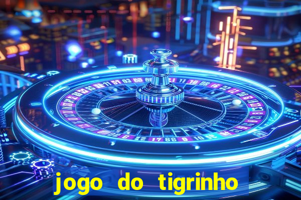 jogo do tigrinho que da dinheiro no cadastro