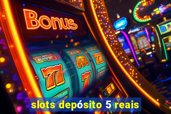 slots depósito 5 reais