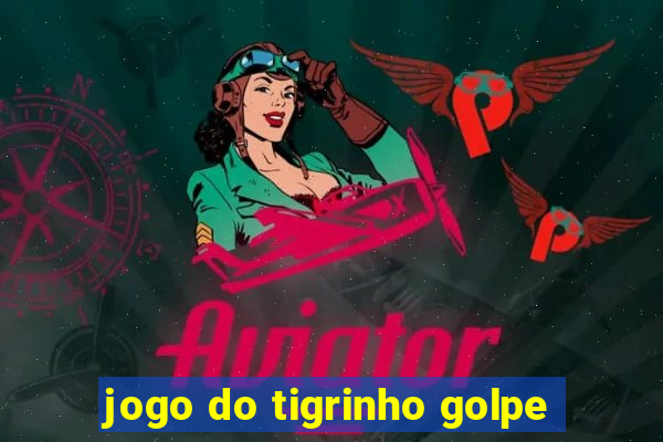 jogo do tigrinho golpe