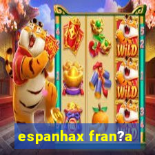 espanhax fran?a