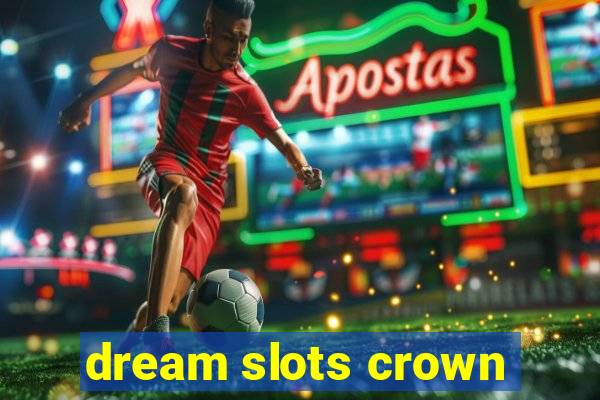 dream slots crown