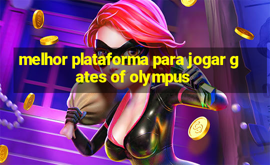 melhor plataforma para jogar gates of olympus