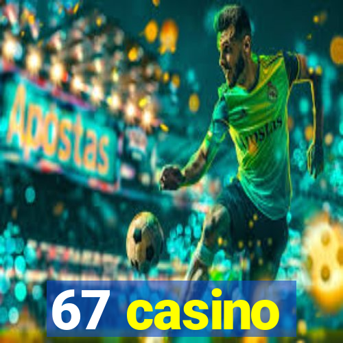 67 casino