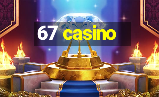 67 casino