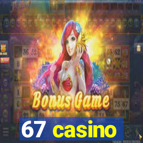 67 casino