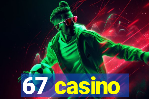 67 casino