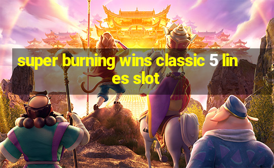 super burning wins classic 5 lines slot