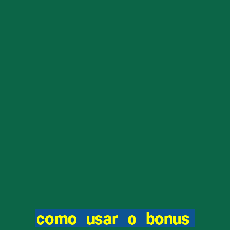 como usar o bonus no vai de bet