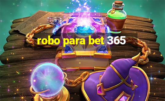 robo para bet 365