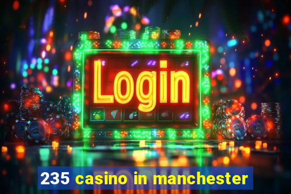 235 casino in manchester